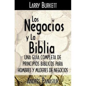 Los Negocios Y La Biblia -- Larry Burkett